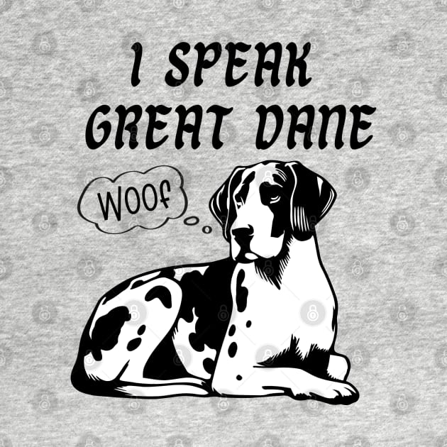 I Speak Great Dane by KayBee Gift Shop